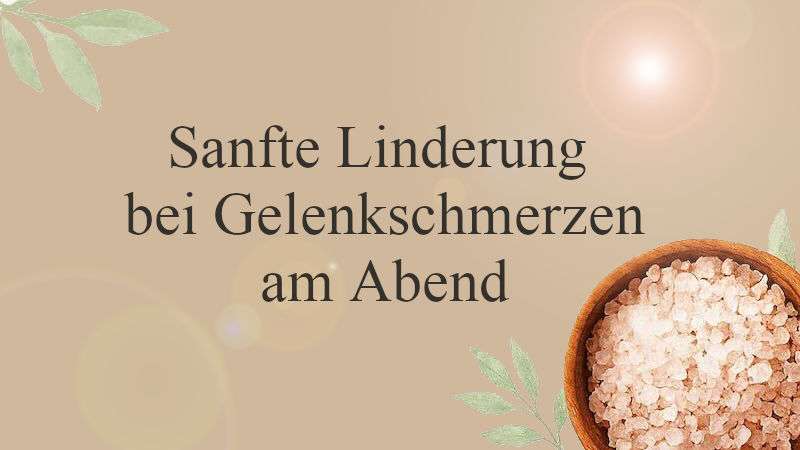 Illustration mit Pflanzen, einer Holzschale mit Steinsalz und der Überschrift „Sanfte Linderung bei Gelenkschmerzen am Abend“ in sanften Naturtönen.